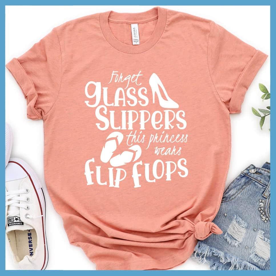 Forget Glass Slippers This Princess Wears Flip Flops T-Shirt - Brooke & Belle