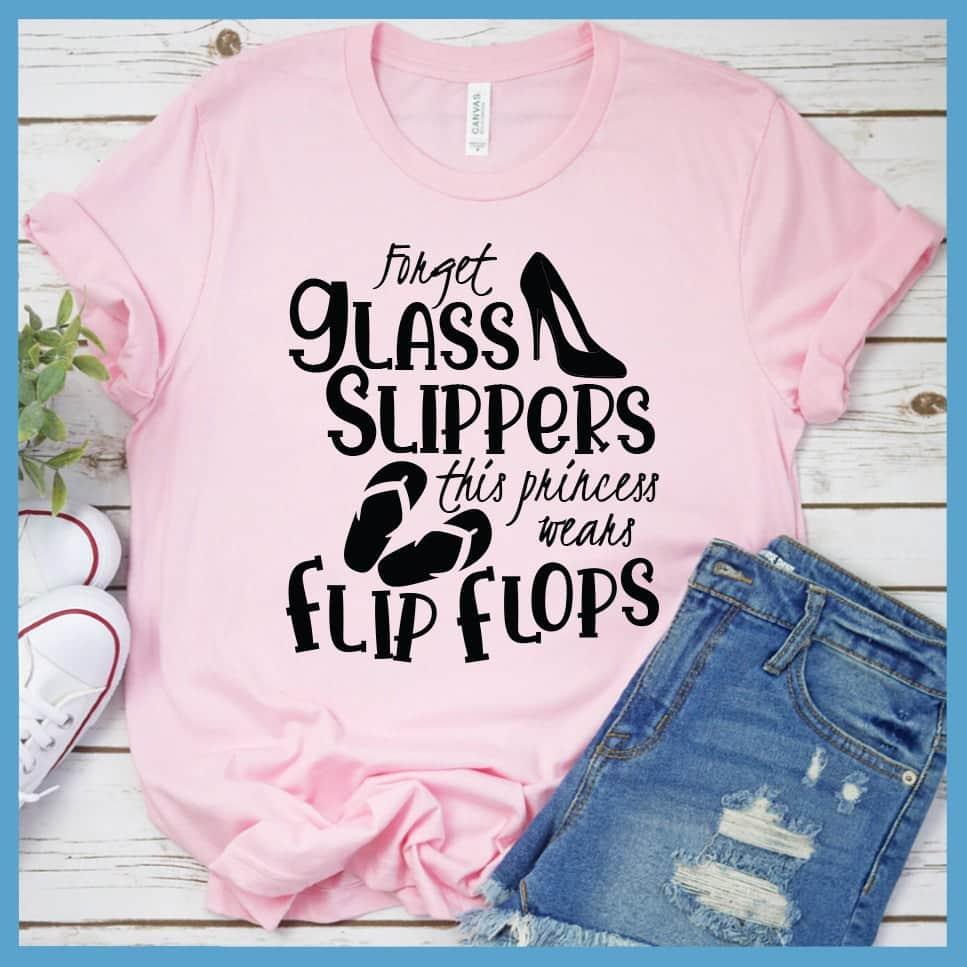 Forget Glass Slippers This Princess Wears Flip Flops T-Shirt - Brooke & Belle