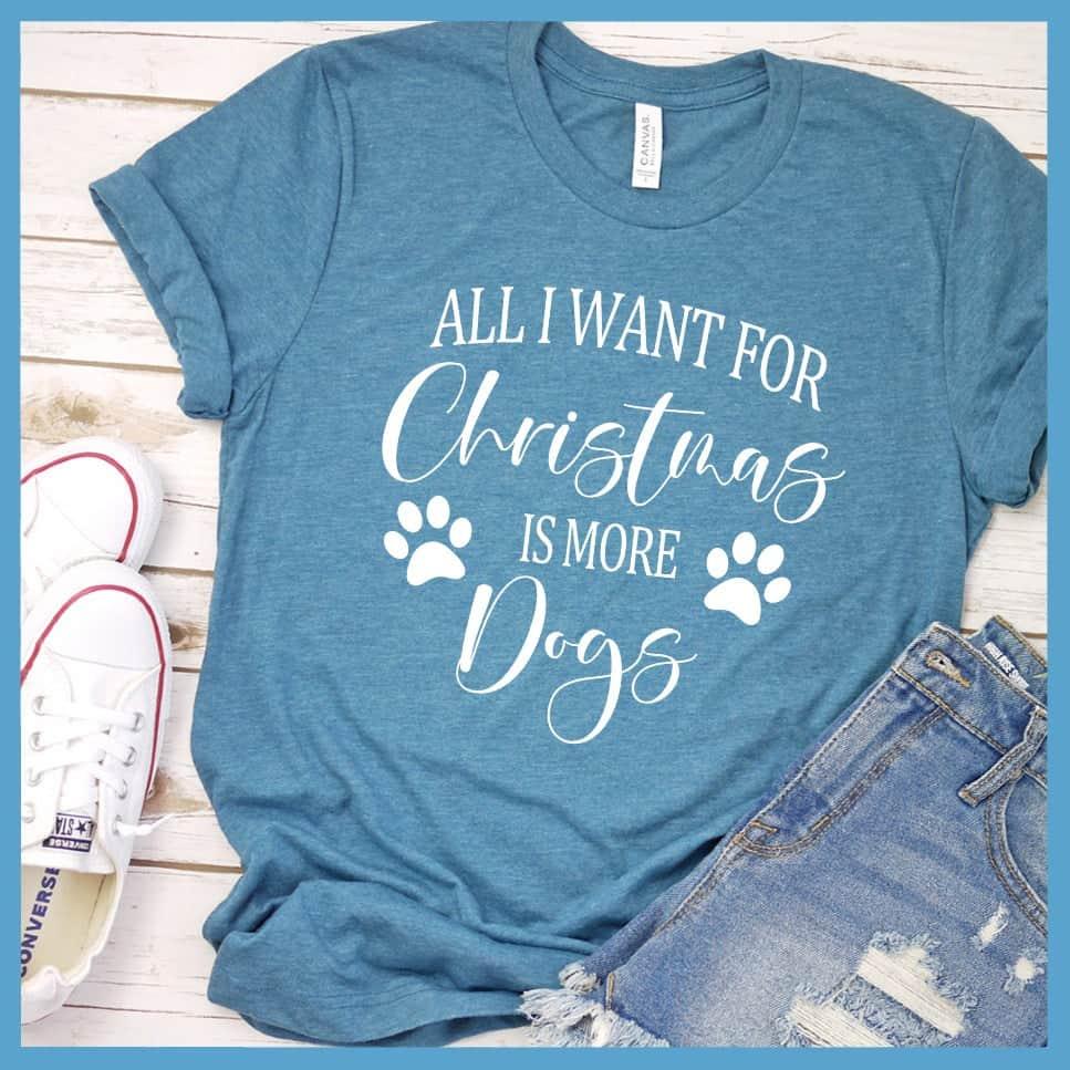 All I Want for Christmas Is More Dogs T-Shirt - Brooke & Belle