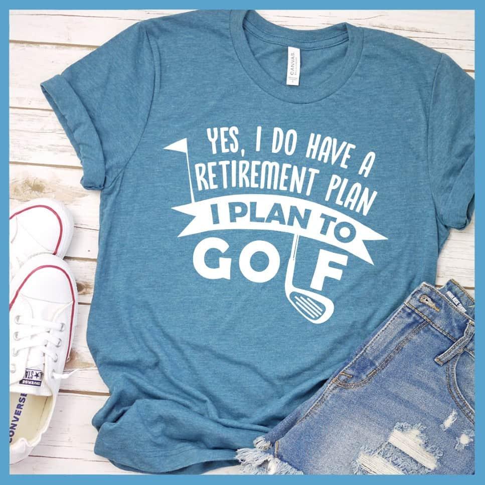 Yes, I Do Have A Retirement Plan, I Plan To Golf T-Shirt - Brooke & Belle