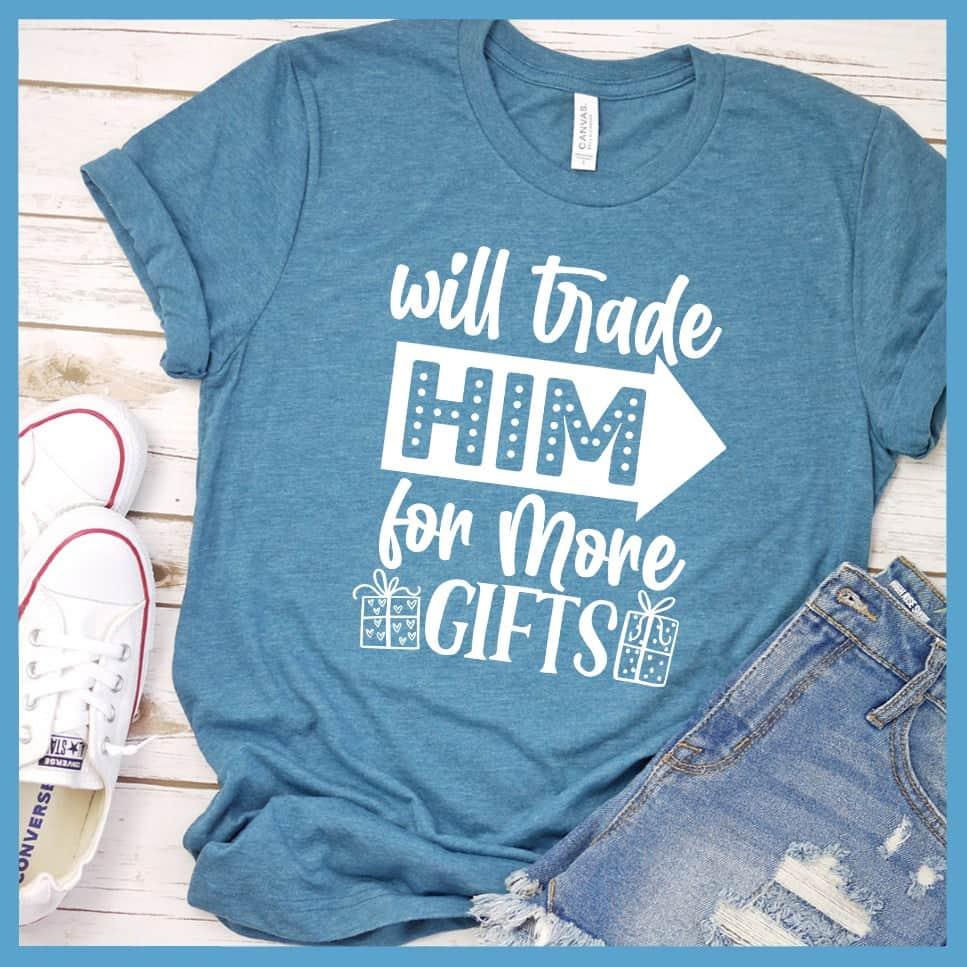Will Trade Him For More Gifts T-Shirt