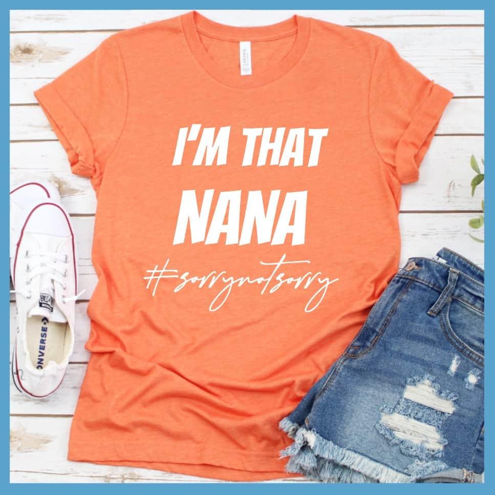 I'm That Nana Sorry Not Sorry T-Shirt - Brooke & Belle