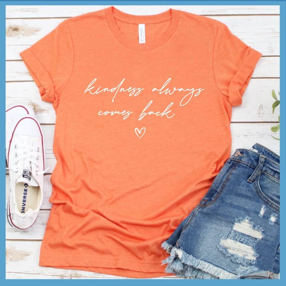 Kindness Always Comes Back T-Shirt - Brooke & Belle