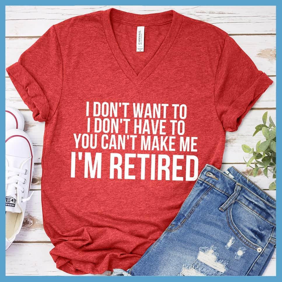 I Don't Want To I'm Retired V-neck - Brooke & Belle