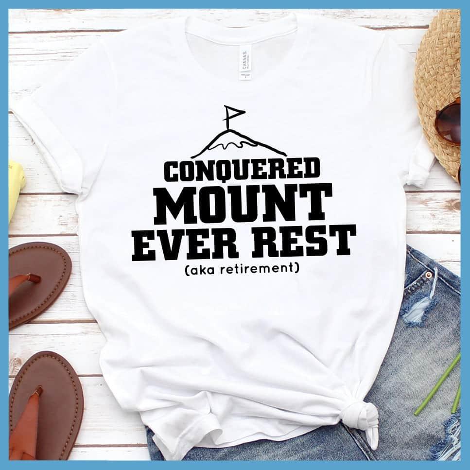 I Conquered Mount Ever Rest (aka Retirement) Version 5 T-Shirt
