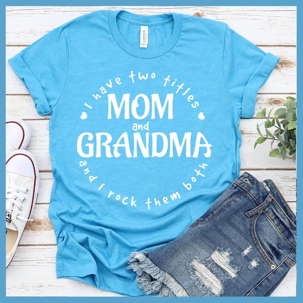 I Have Two Titles Mom And Grandma T-Shirt