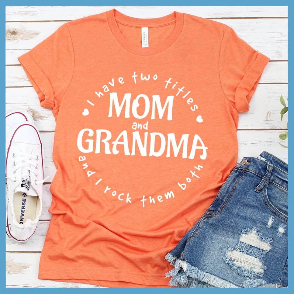 I Have Two Titles Mom And Grandma T-Shirt