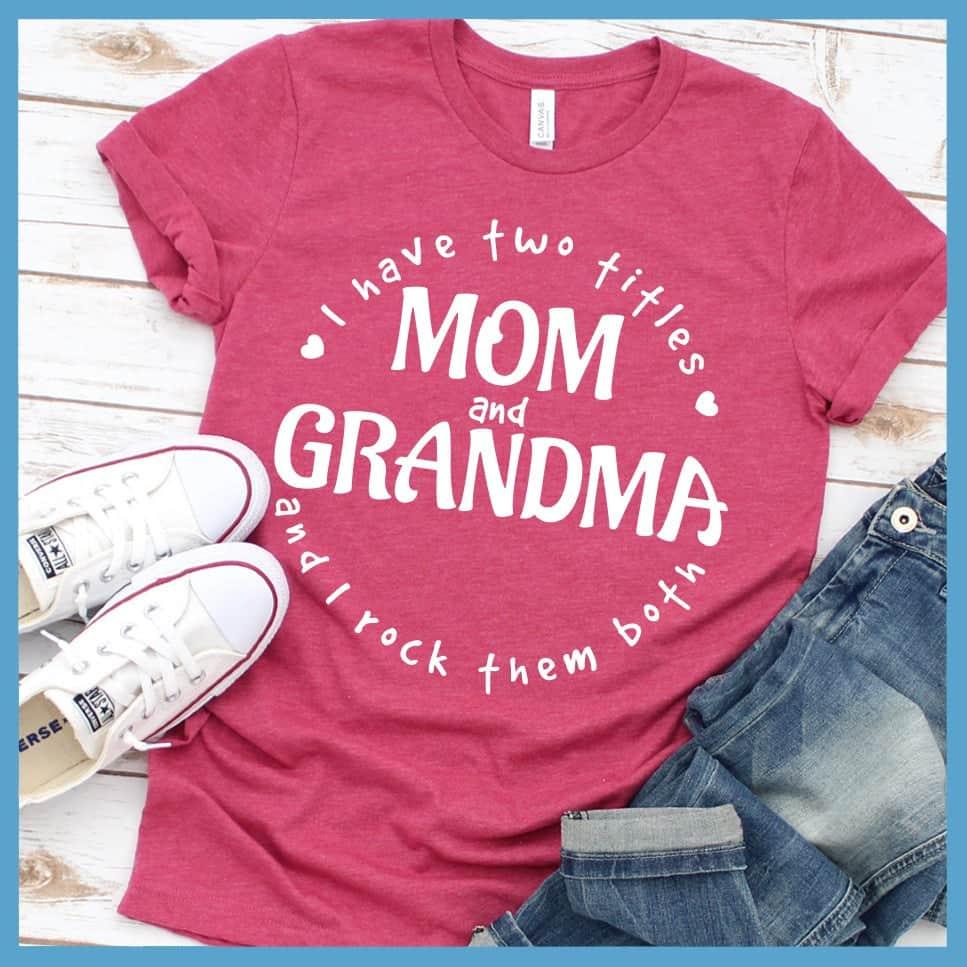 I Have Two Titles Mom And Grandma T-Shirt