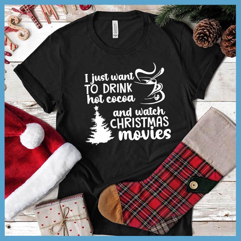 I Just Want To Drink Hot Cocoa And Watch Christmas Movies T-Shirt - Brooke & Belle