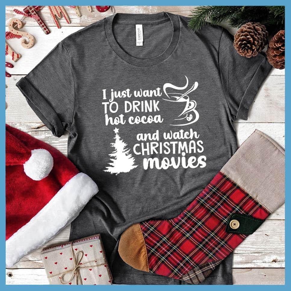 I Just Want To Drink Hot Cocoa And Watch Christmas Movies T-Shirt - Brooke & Belle