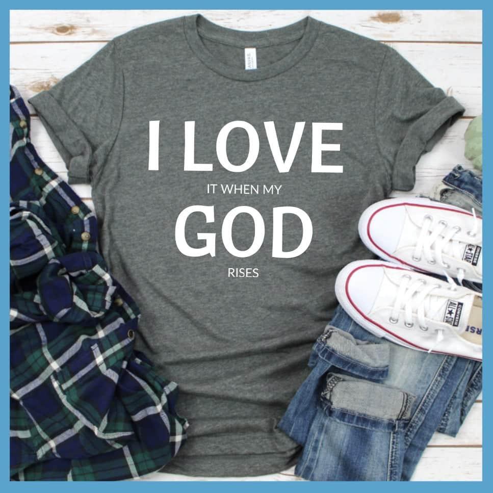 I Love It When My God Rises T-Shirt - Brooke & Belle