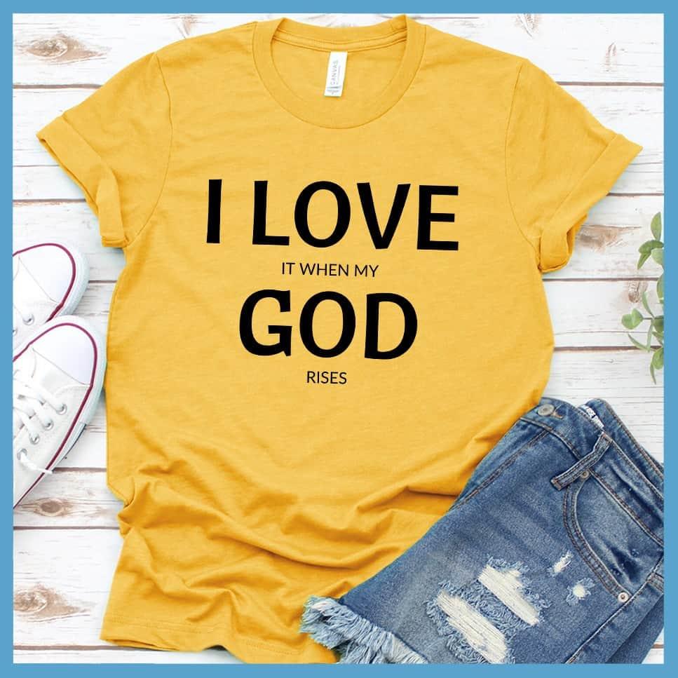 I Love It When My God Rises T-Shirt - Brooke & Belle