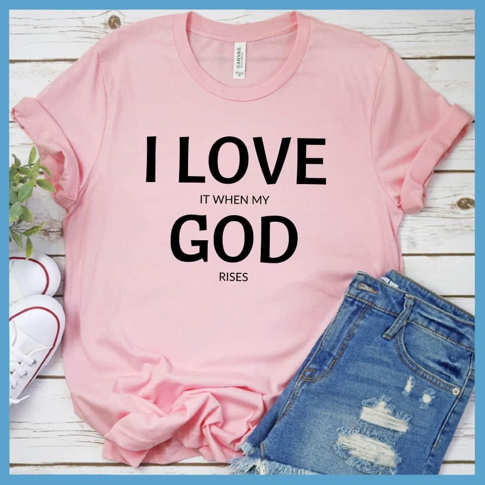 I Love It When My God Rises T-Shirt - Brooke & Belle
