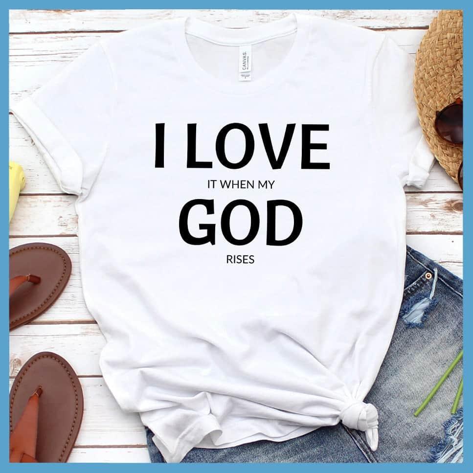 I Love It When My God Rises T-Shirt - Brooke & Belle
