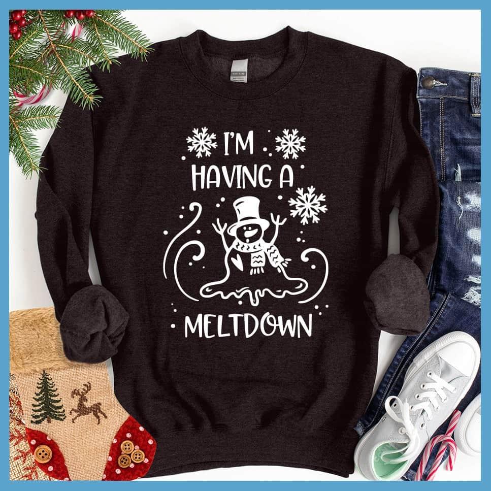I'm Having A Meltdown Sweatshirt - Brooke & Belle