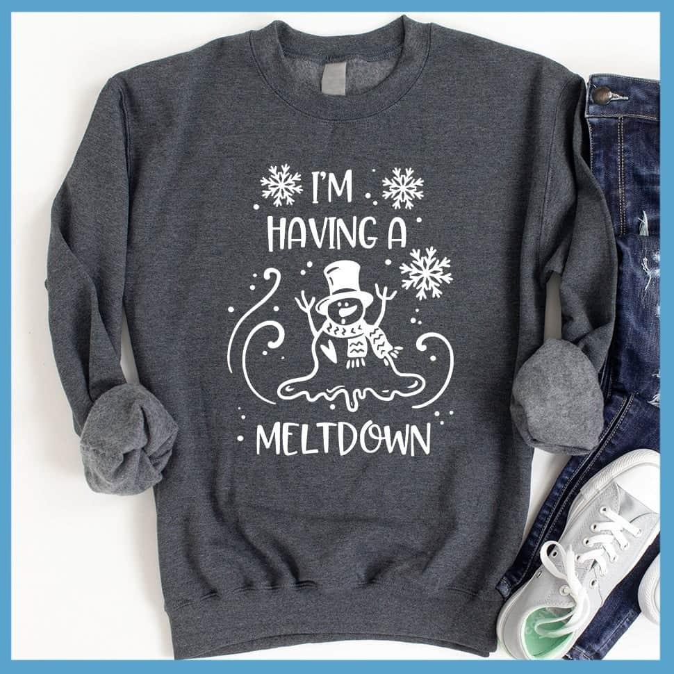 I'm Having A Meltdown Sweatshirt - Brooke & Belle