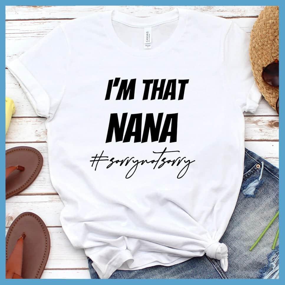 I'm That Nana Sorry Not Sorry T-Shirt - Brooke & Belle
