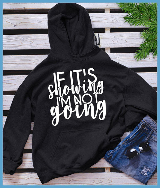 If It’s Snowing I'm Not Going Hoodie - Brooke & Belle
