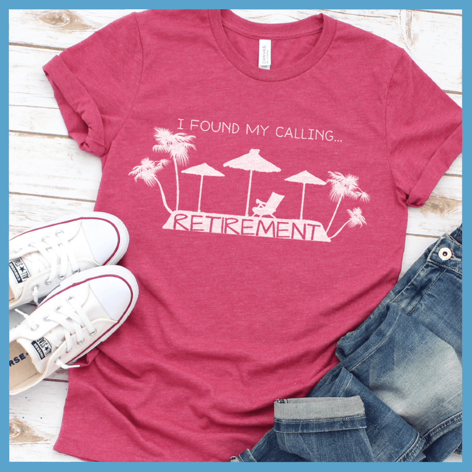 I Found My Calling... Retirement Version 2 T-Shirt - Brooke & Belle
