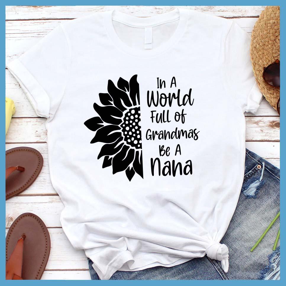 In A World Full Of Grandmas Be A Nana T-Shirt - Brooke & Belle