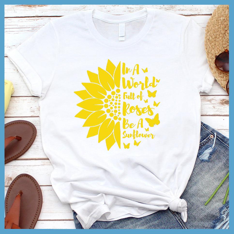 In A World Full Of Roses Be A Sunflower Colored Print T-Shirt - Brooke & Belle