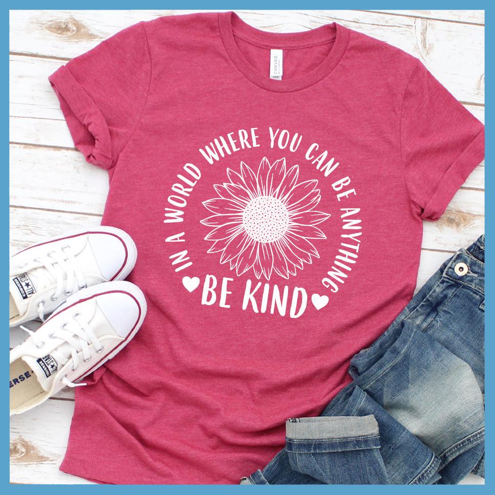 In A World Where You Can Be Anything Be Kind - Flower Version T-Shirt - Brooke & Belle
