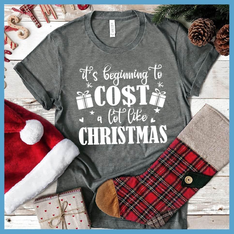 It's Beginning To Cost A Lot Like Christmas T-Shirt - Brooke & Belle