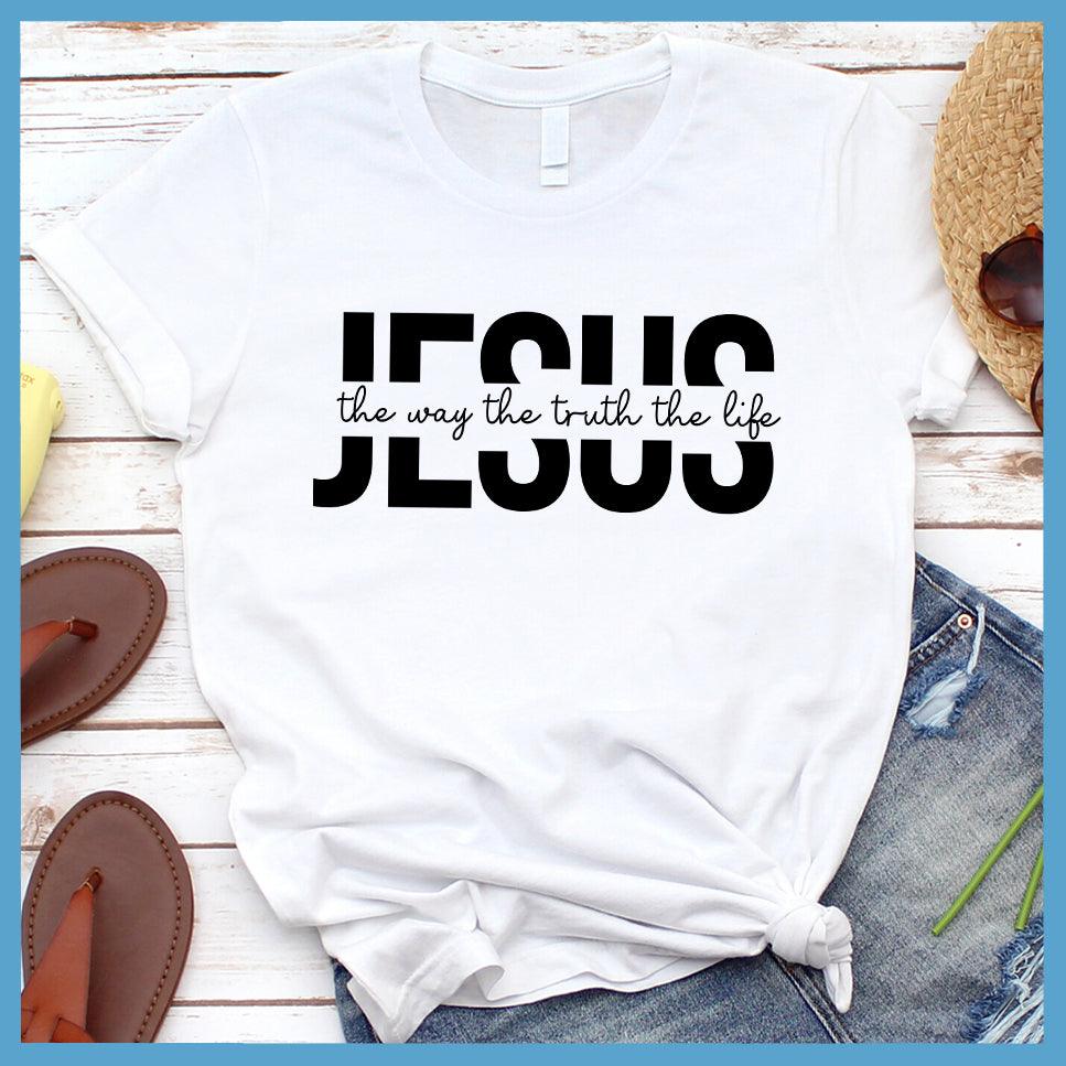Jesus The Way The Truth The Life T-Shirt
