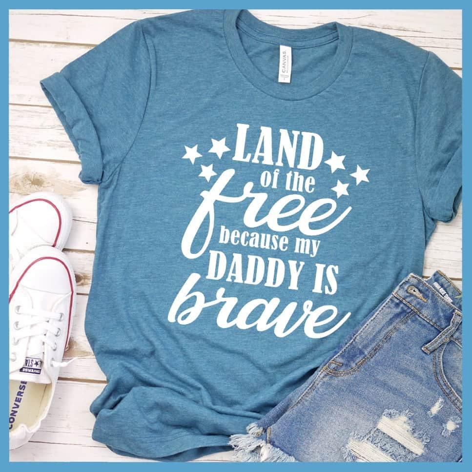 Land Of The Free Because My Daddy Is Brave T-Shirt