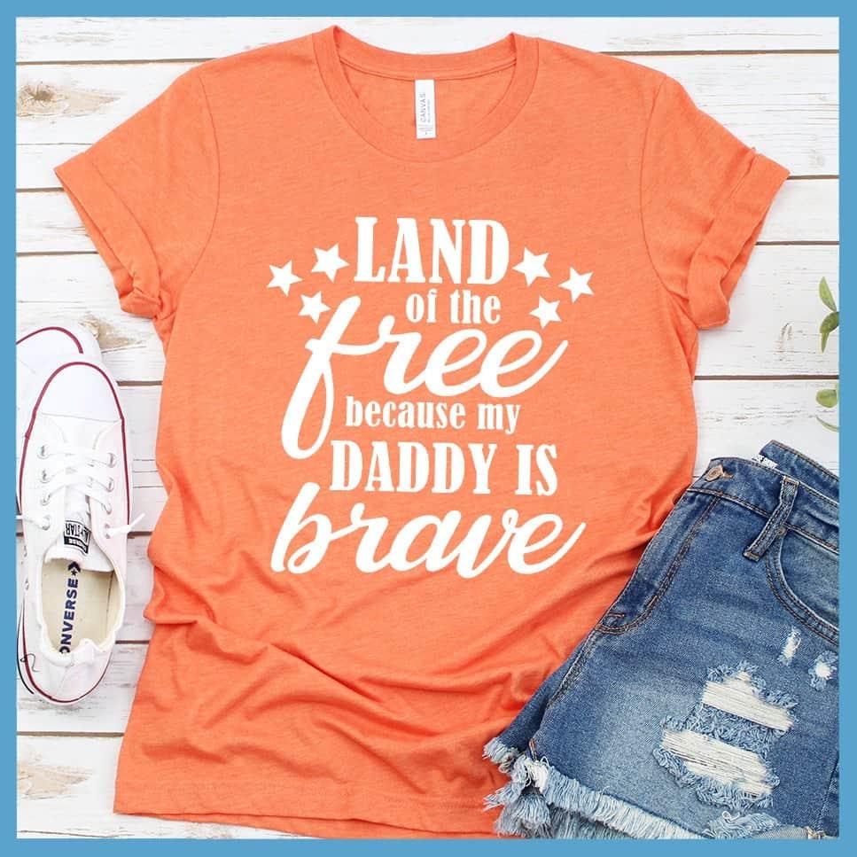 Land Of The Free Because My Daddy Is Brave T-Shirt