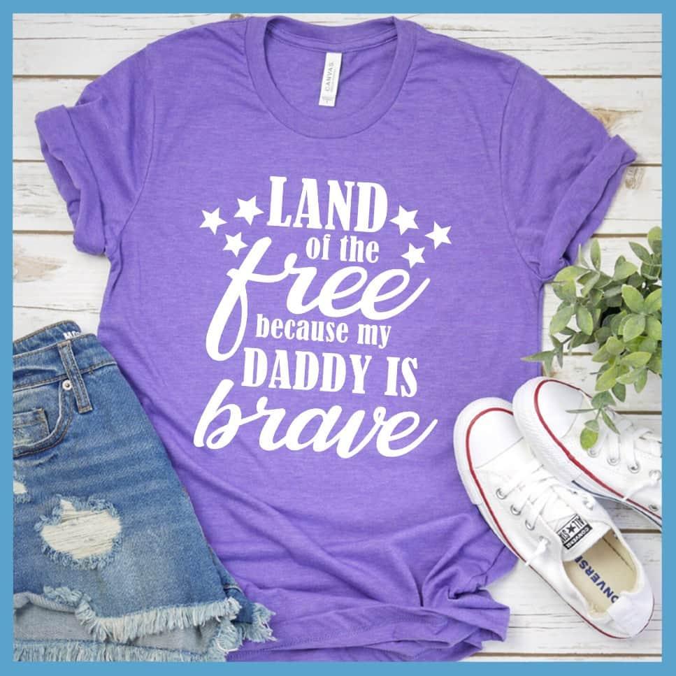 Land Of The Free Because My Daddy Is Brave T-Shirt