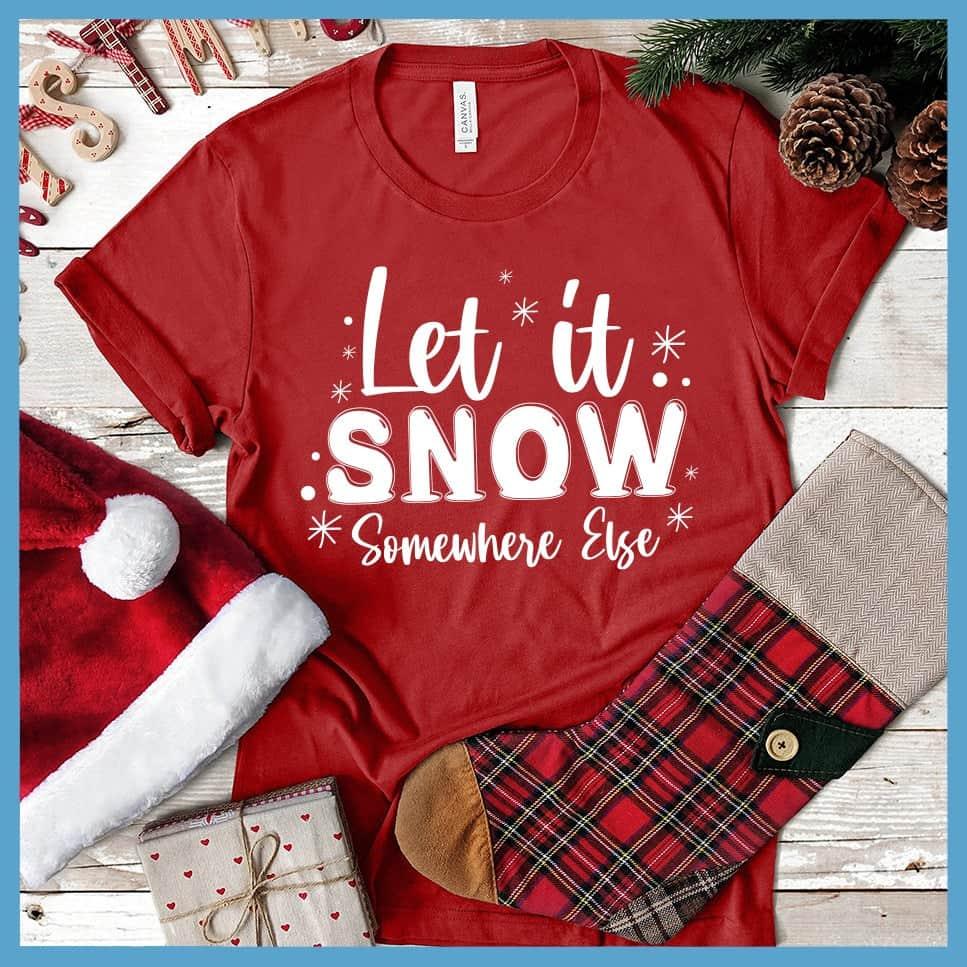 Let It Snow Somewhere Else T-Shirt - Brooke & Belle