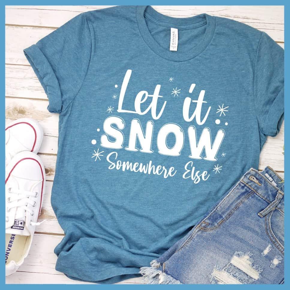 Let It Snow Somewhere Else T-Shirt - Brooke & Belle