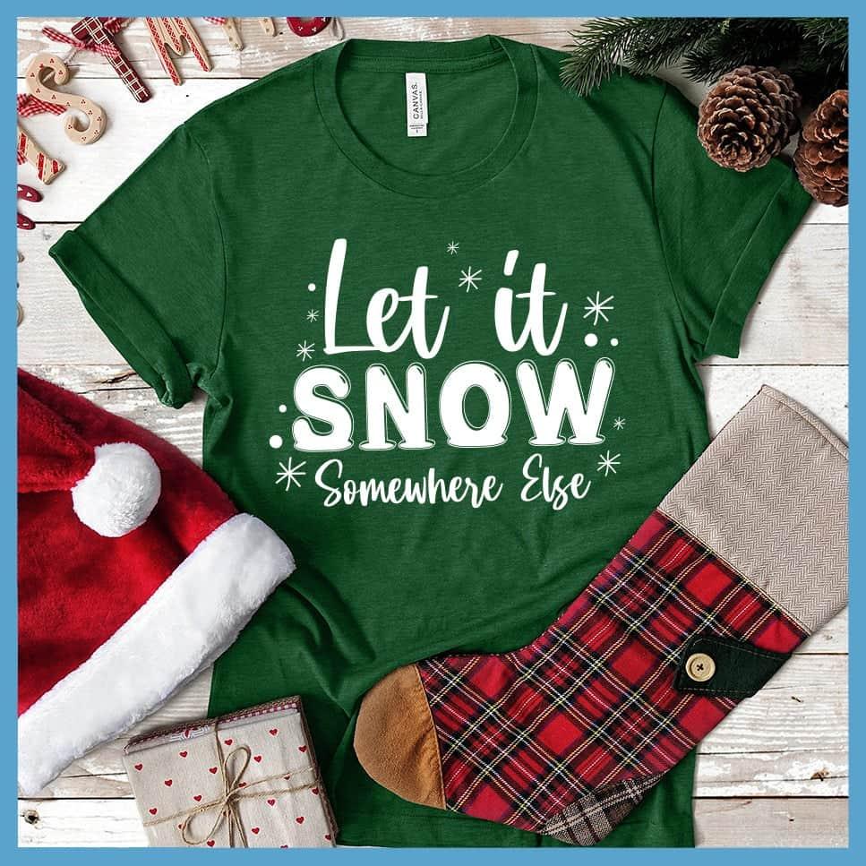 Let It Snow Somewhere Else T-Shirt - Brooke & Belle
