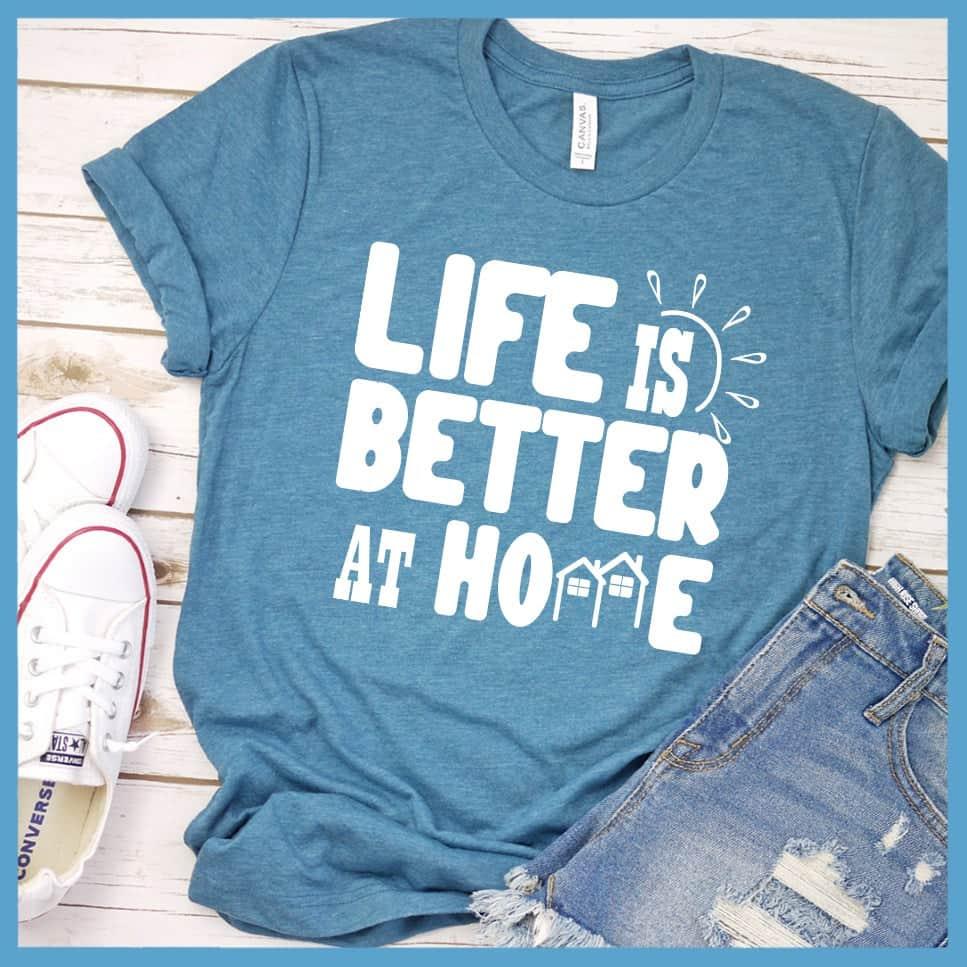 Life Is Better At Home T-Shirt