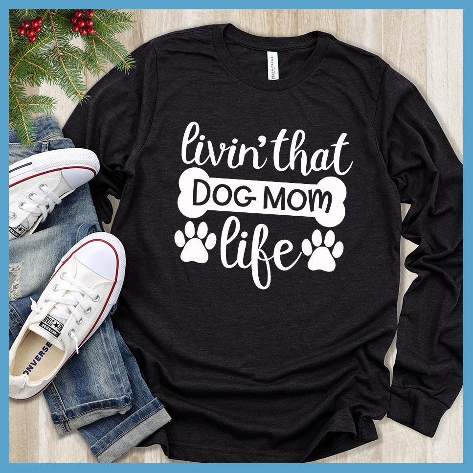 Livin' That Dog Mom Life Long Sleeves - Brooke & Belle