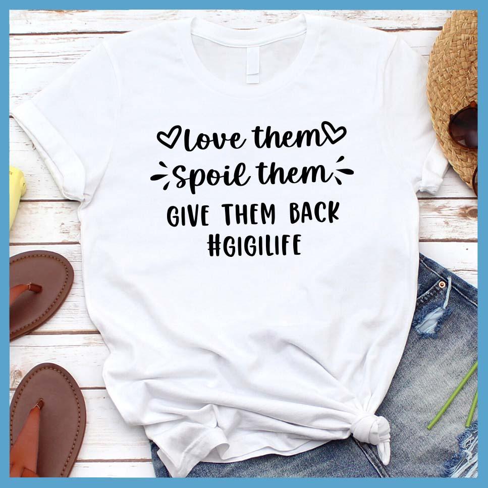 Love Them Spoil Them Give Them Back T-Shirt