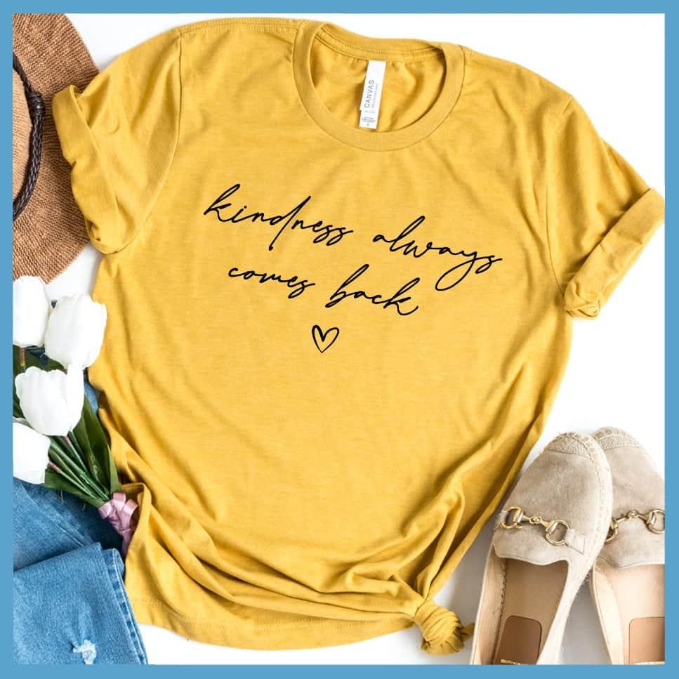 Kindness Always Comes Back T-Shirt - Brooke & Belle