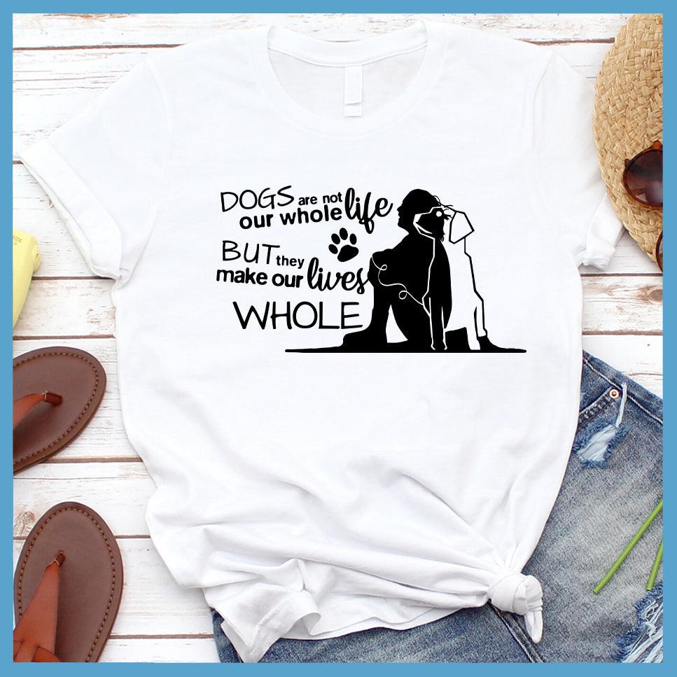 Dogs Are Not Our Whole Life T-Shirt