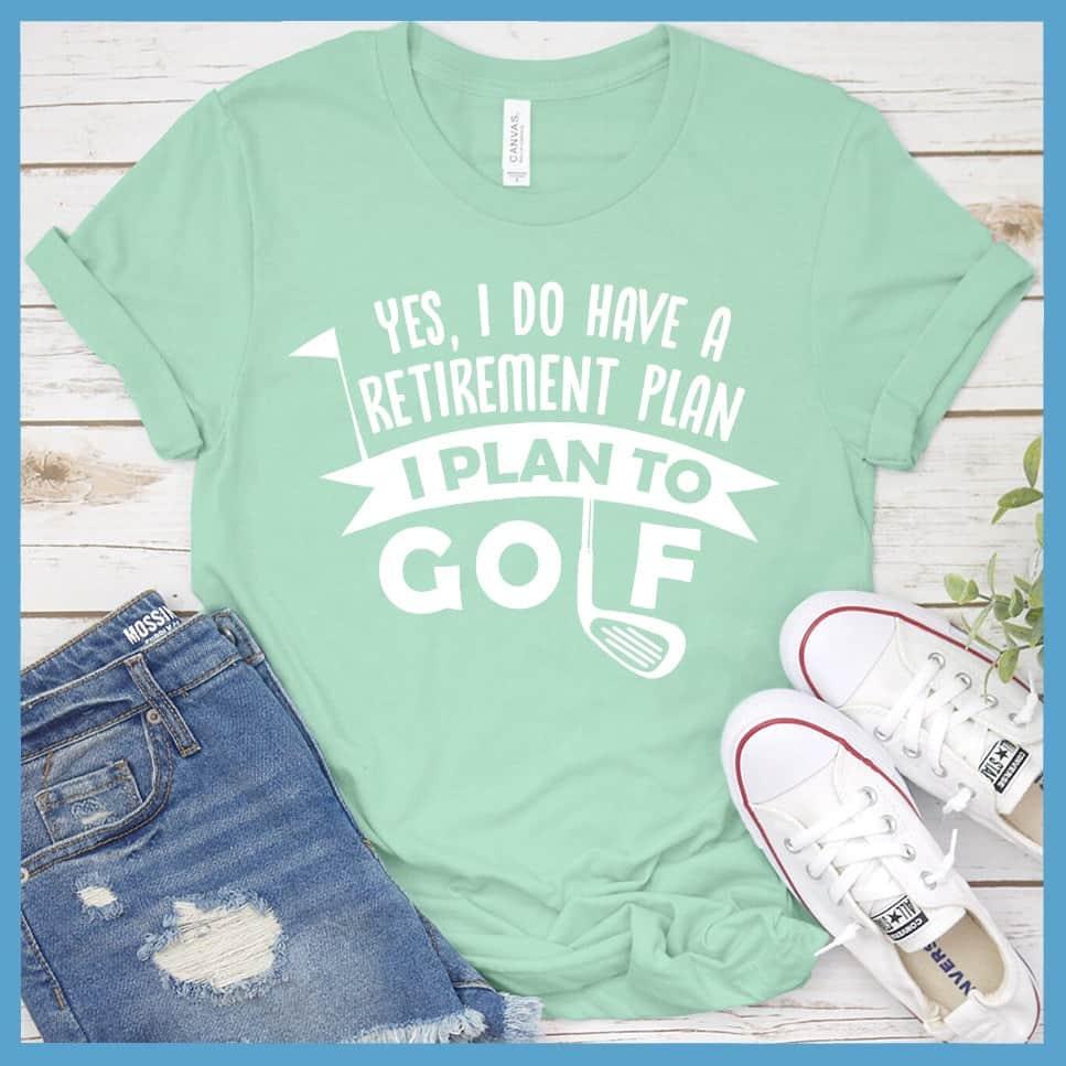 Yes, I Do Have A Retirement Plan, I Plan To Golf T-Shirt - Brooke & Belle