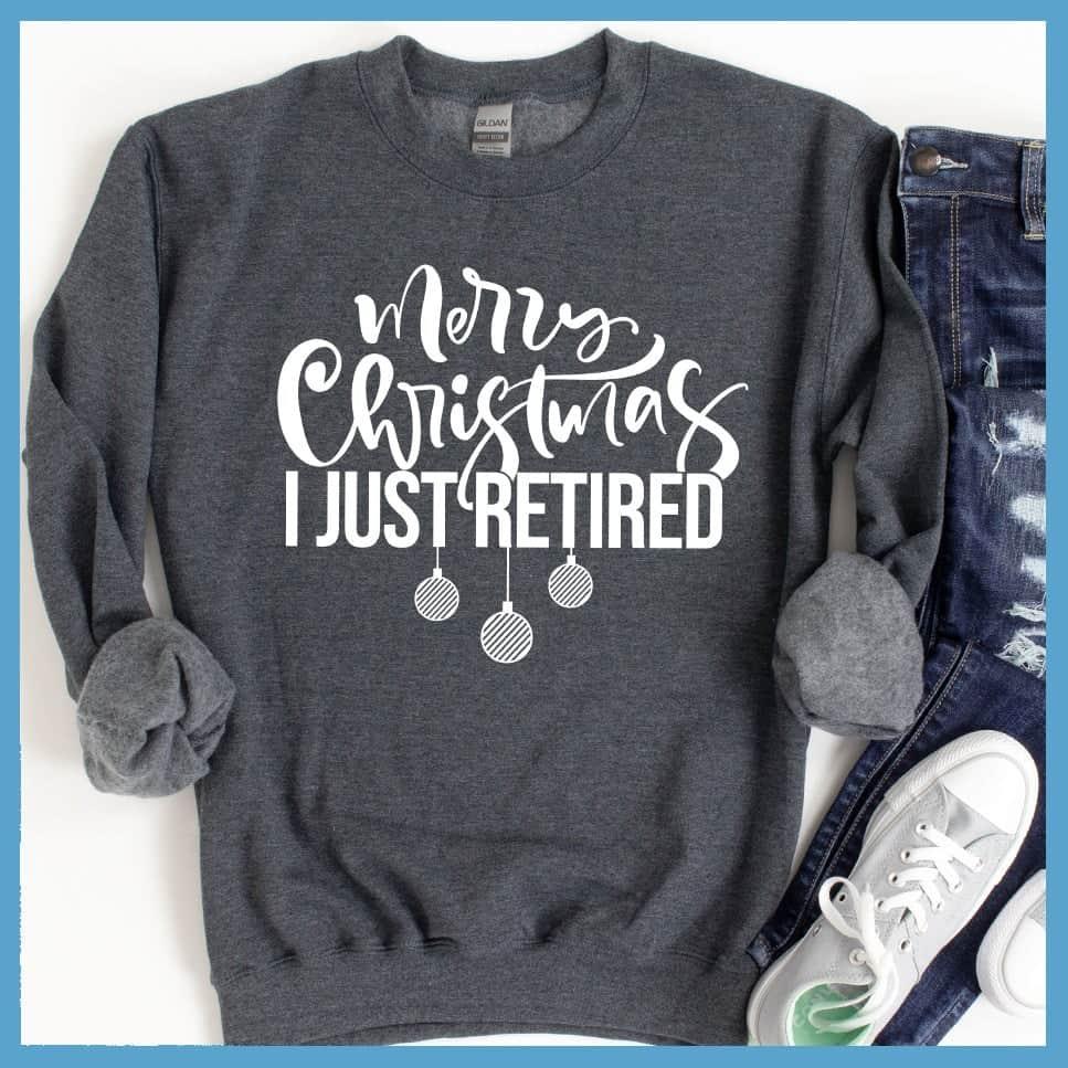 Merry Christmas I Just Retired Sweatshirt - Brooke & Belle