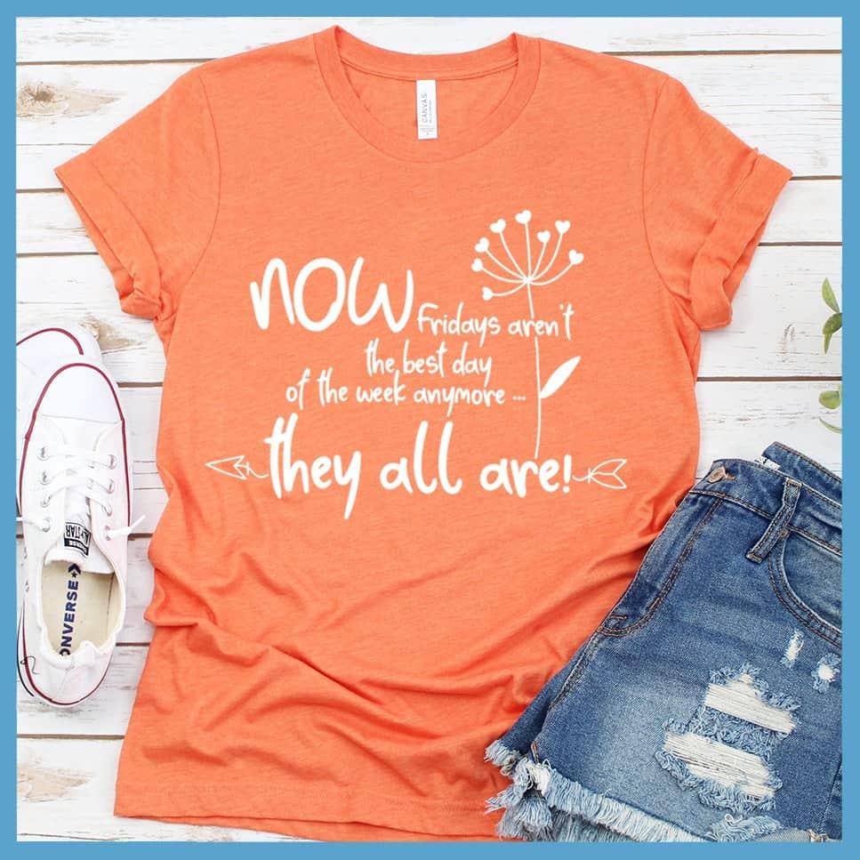 Now Fridays Aren't The Best Day Of The Week T-Shirt - Brooke & Belle