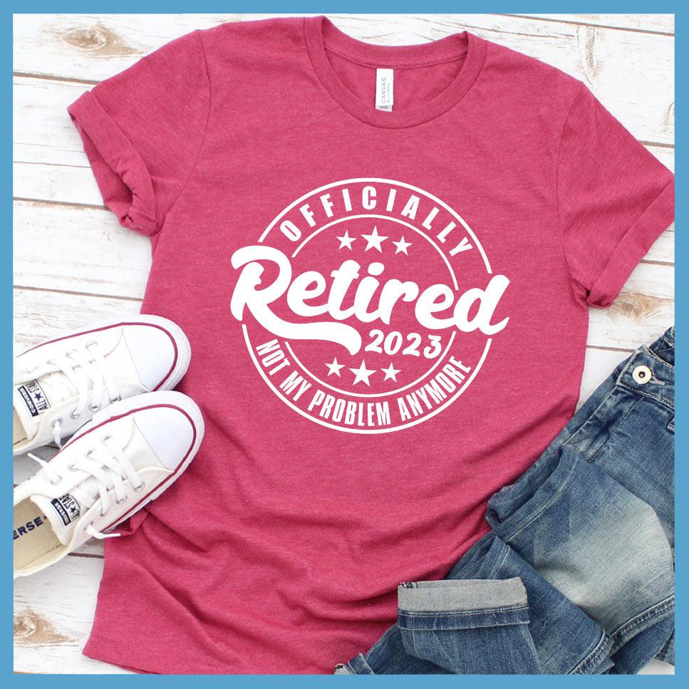 Officially Retired Not My Problem Anymore 2023 T-Shirt - Brooke & Belle