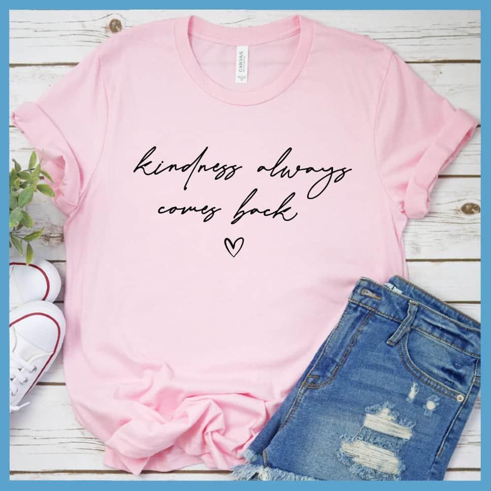 Kindness Always Comes Back T-Shirt - Brooke & Belle