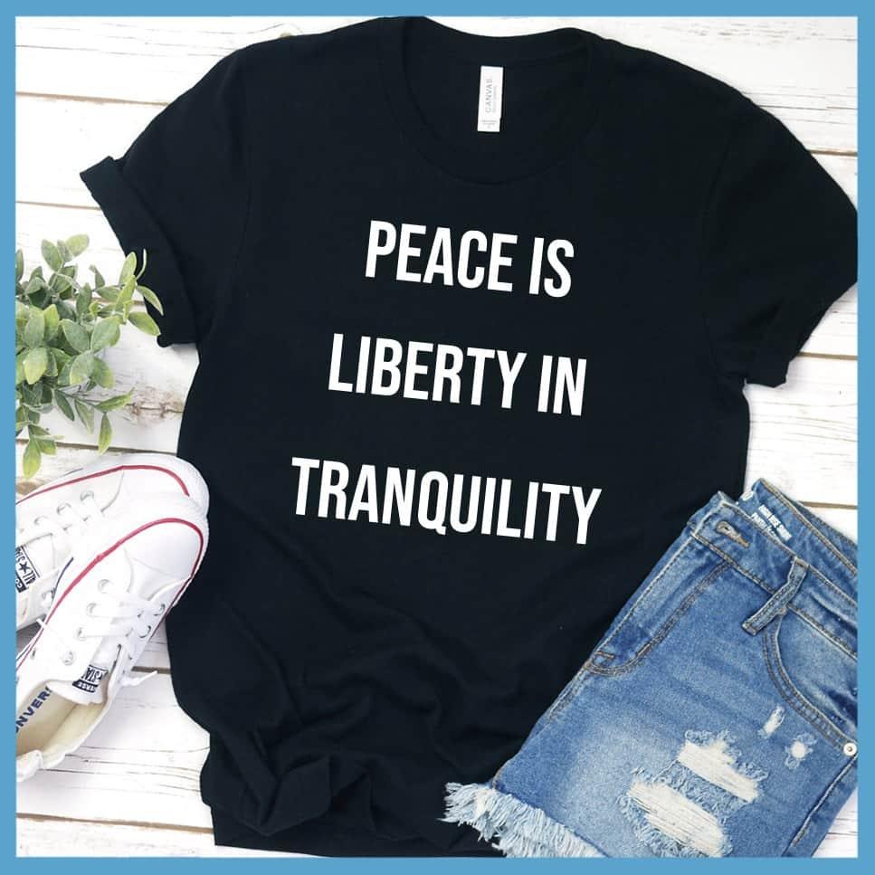 Peace Is Liberty In Tranquility T-Shirt