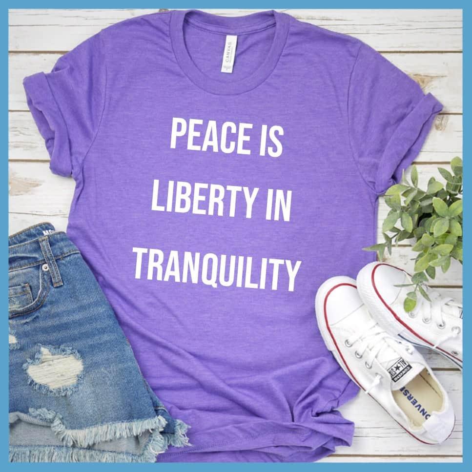 Peace Is Liberty In Tranquility T-Shirt