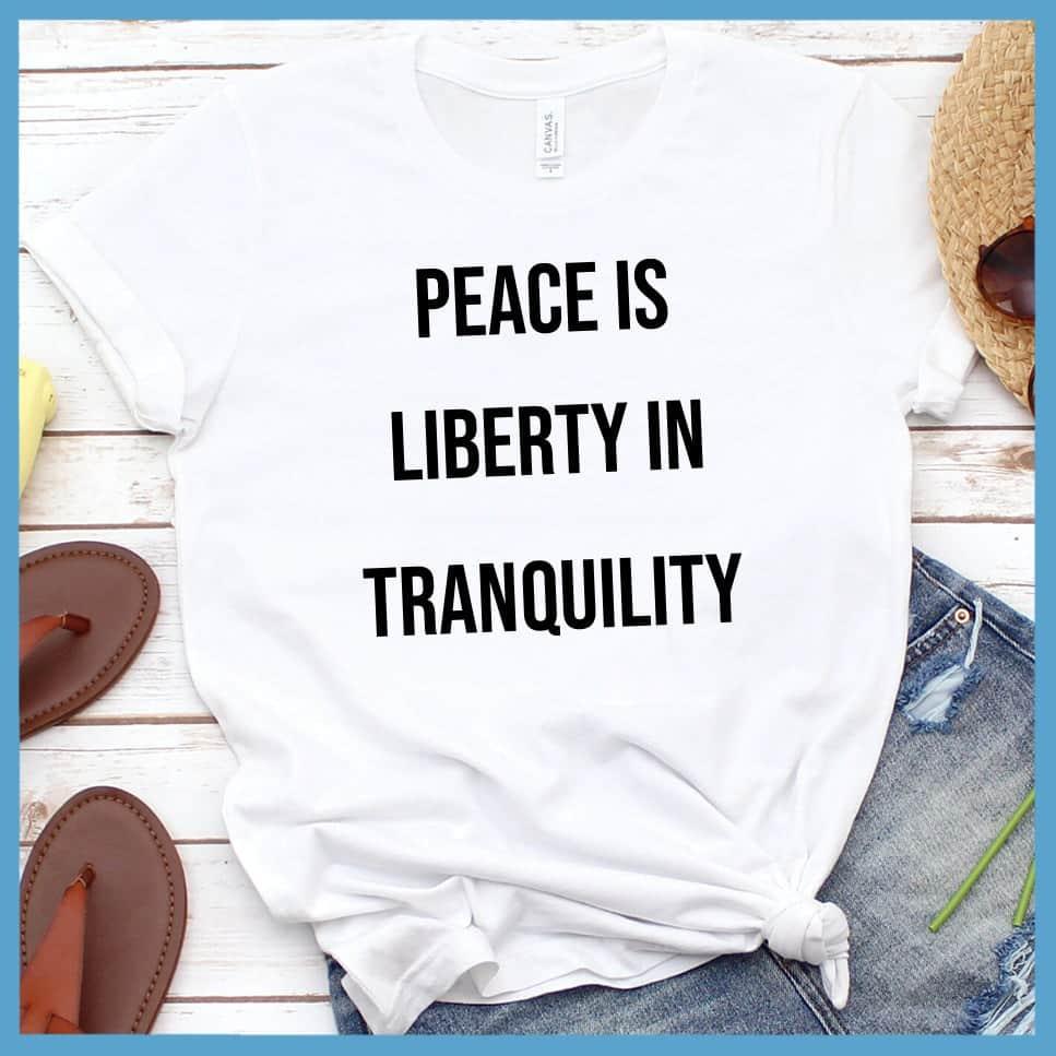 Peace Is Liberty In Tranquility T-Shirt