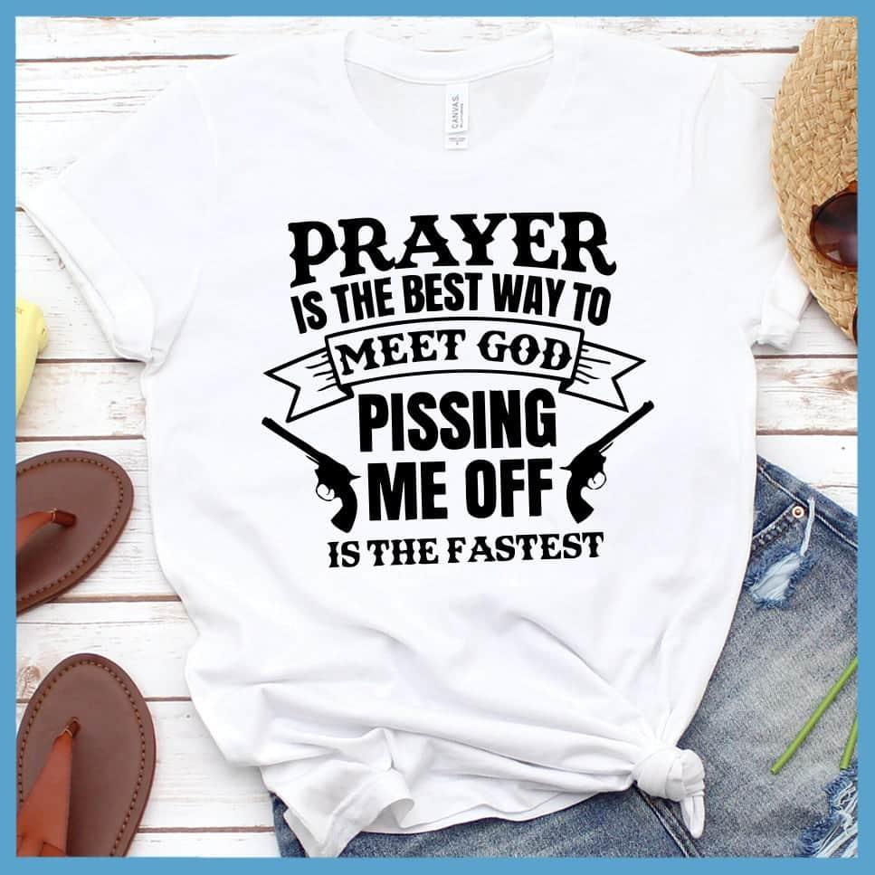 Prayer Is The Best Way To Meet God Version 2 T-Shirt