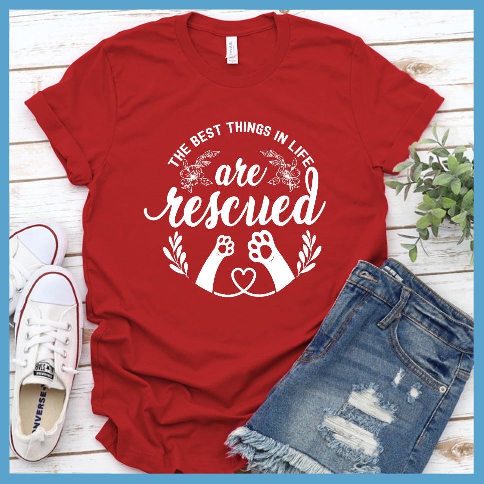 The Best Things In Life Are Rescued T-Shirt