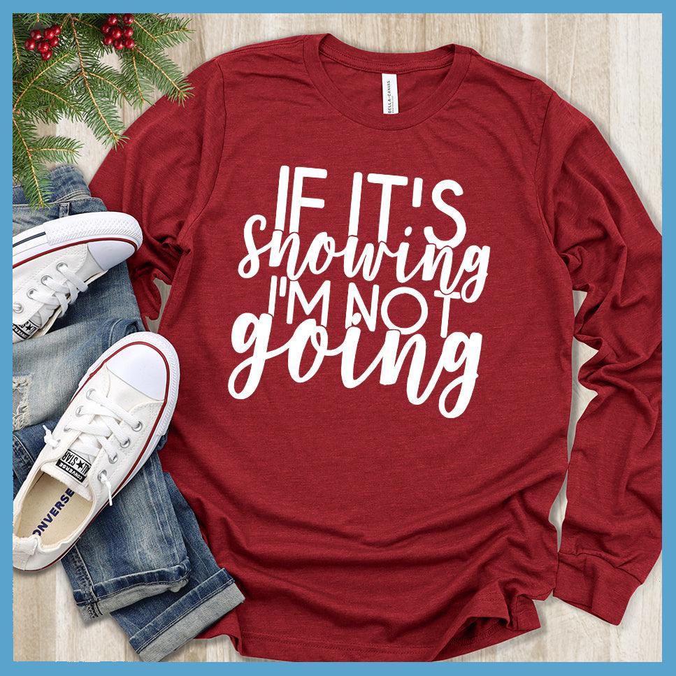 If It's Snowing I'm Not Going Long Sleeves - Brooke & Belle